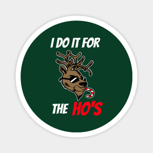 I do it for the Hos Reindeer Magnet